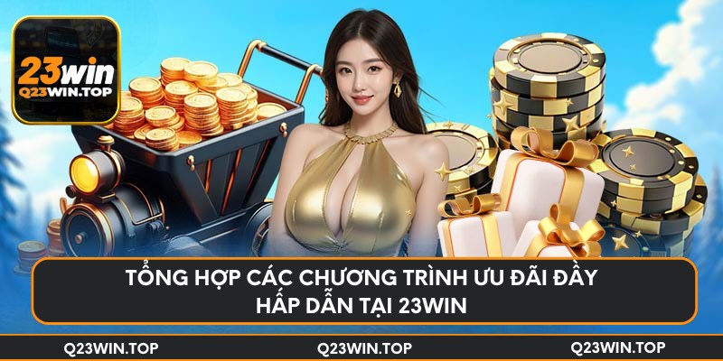 Tổng hợp các chương trình ưu đãi đầy hấp dẫn tại 23Win
